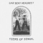 car_seat_headrest_-_teens_of_denial