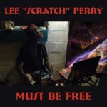 Lee „Scratch“ Perry - MUST BE FREE, VÖ: 23.09.2016