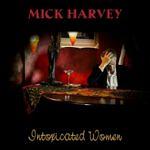 Mick Harvey – INTOXICATED WOMEN, VÖ: 20.01.2017