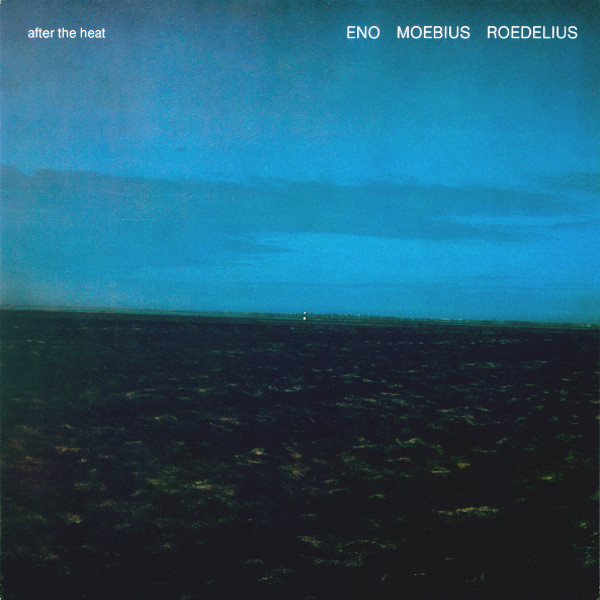 Eno/Moebius/Roedelius - After The Heat