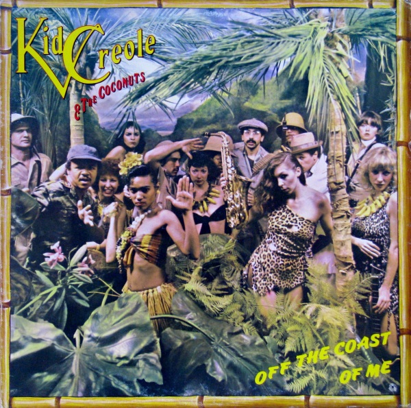 Kid Creole & The Coconuts - Off The Coast Of Me