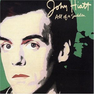 John Hiatt - All Of A Sudden