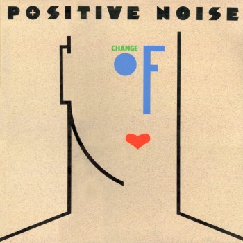 Positive Noise - Change Of Heart