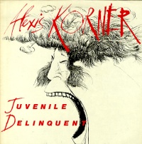 Alexis Korner - Juvenile delinquent
