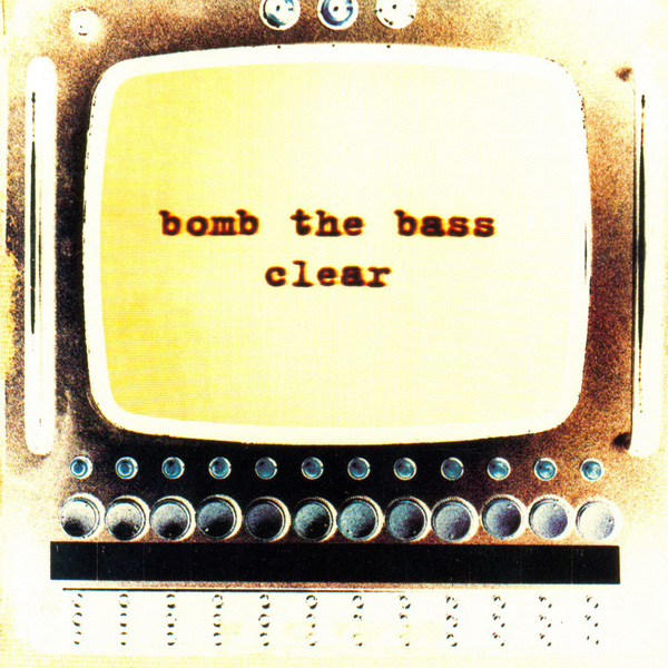 Bomb the Bass - Clear