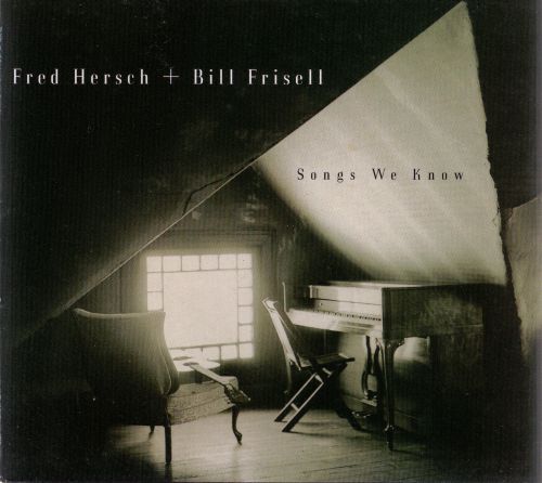 Fred Hersch/Bill Frisell - Songs We Know