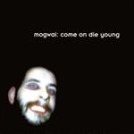 Mogwai - Come On Die Young