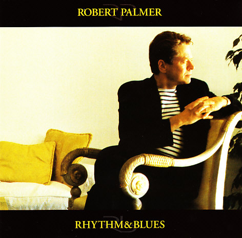 Robert Palmer - Rhythm & Blues