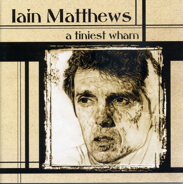 Iain Matthews - A Tiniest Wham
