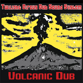 Twilight Circus Dub Sound System - Volcanic Dub