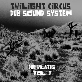 Twilight Circus Dub Sound System  - Dub Plates Vol. 3