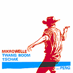 Mikrowelle - Twang Boom Tschak ... Peng!