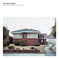 Rand And Holland  - Tomorrow Will Be Like Today