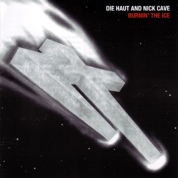 Die Haut And Nick Cave - Burnin The Ice