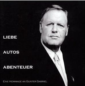 Liebe - Autos - Abenteuer - Eine Hommage an Gunter Gabriel