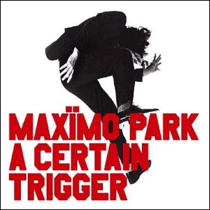 Maximo Park - A Certain Trigger