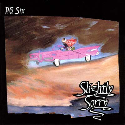 P.G. Six - Slightly Sorry