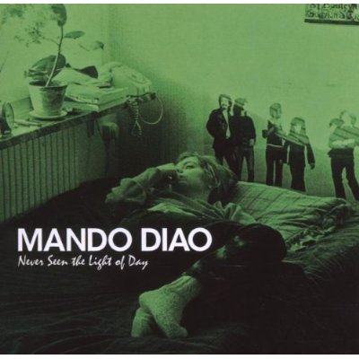 Mando Diao - Never Seen The Light Of Day
