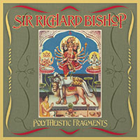 Sir Richard Bishop - Polytheistic Fragments