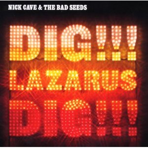 Nick Cave & The Bad Seeds - Dig!!! Lazarus Dig!!!
