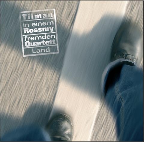 Tilman Rossmy Quartett - In einem fremden Land