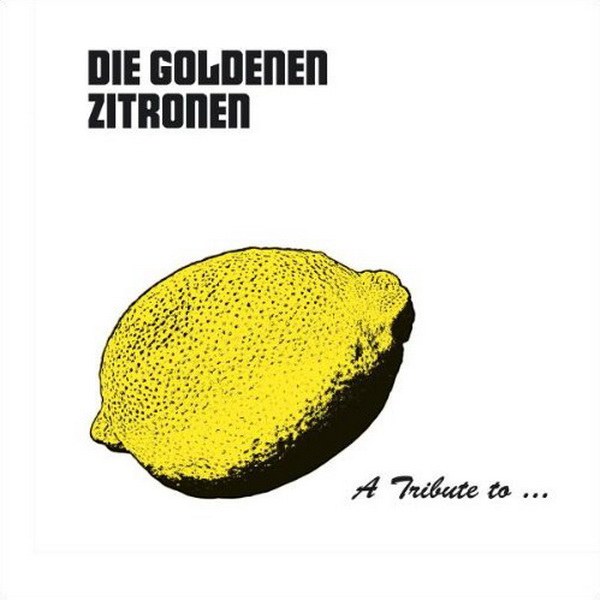 A Tribute To... Die Goldenen Zitronen