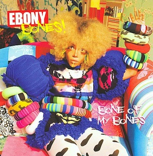 Ebony Bones - Bone Of My Bones