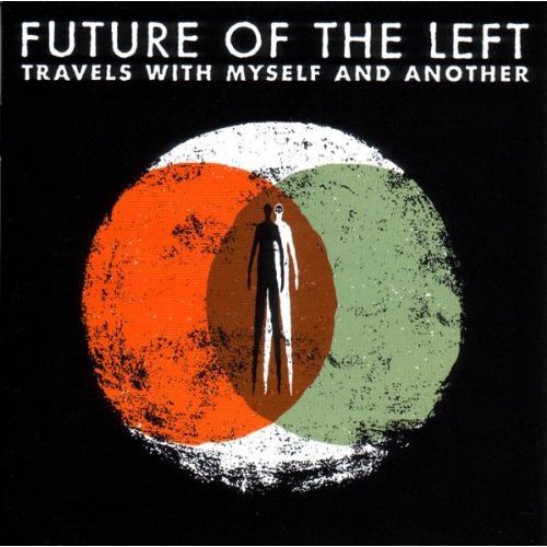 Future Of The Left - Travels With Myself And Another