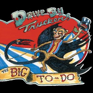 Drive By Truckers - The Big To-Do