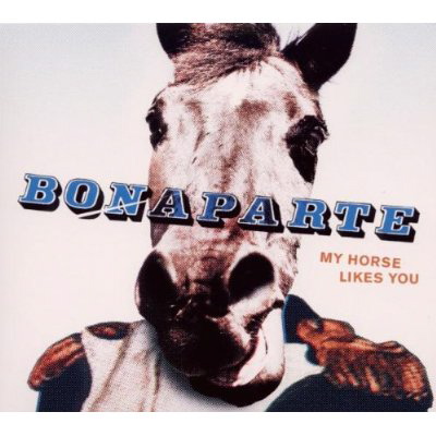 Bonaparte - My Horse Likes You