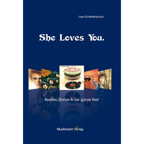 Uwe Schleifenbaum - She Loves You. Beatles, Stones und der ganze Rest