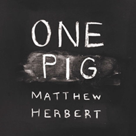 Matthew Herbert - One Pig