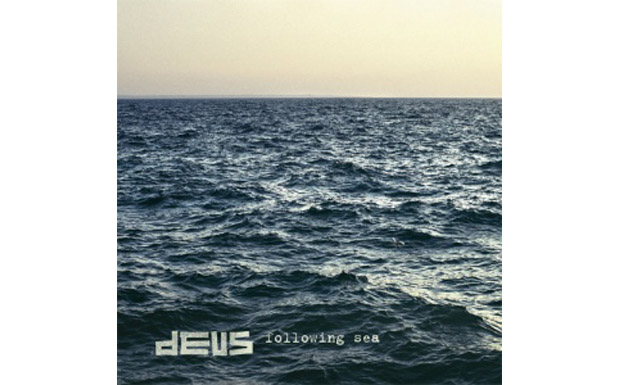 dEUS  - Following Sea