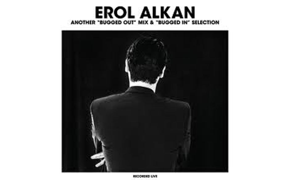 Erol Alkan "Another "Bugged Out" Mix & "Bugged In" Selection