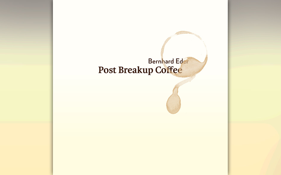 Bernhard Eder: Post Breakup Coffee (9.11.)