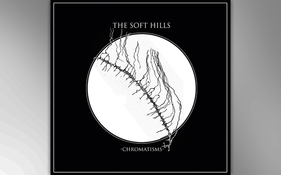 The Soft Hills "Chromatisms" VÖ: 8.2.