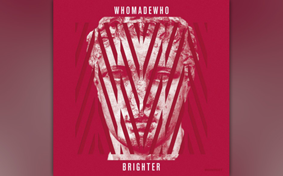 Platz 47: WhoMadeWho - Brighter (499 Stimmen)