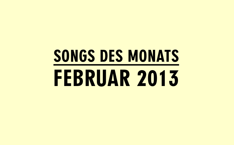 Dies sind die Lieblingssongs der ME-Redaktion im Februar 2013