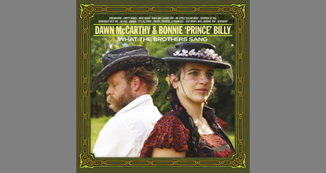 Dawn McCarthy And Bonnie „Prince“ Billy - WHAT THE BROTHERS SANG