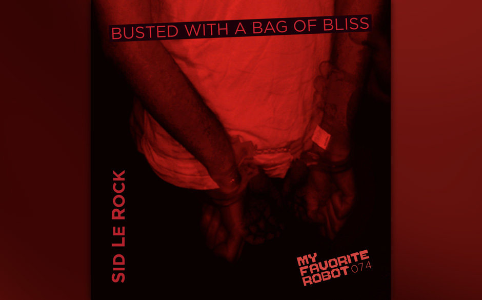 Sid Le Rock- "Busted With A Bag Of Bliss".