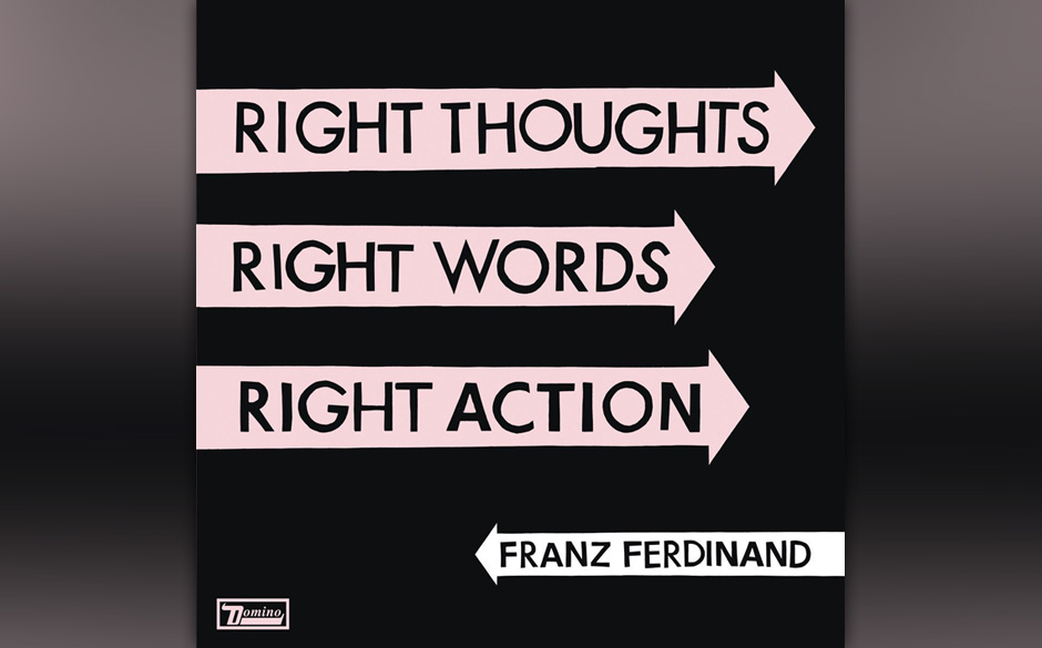 Platz 5: Franz Ferdinand - RIGHT THOUGHTS, RIGHT WORDS, RIGHT ACTION