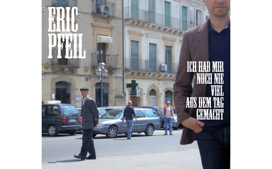 18. Eric Pfeil – ICH HAB MIR NOCH NIE VIEL AUS DEM TAG GEMACHT