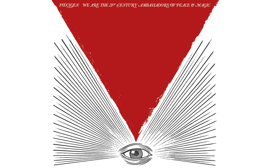 6. Foxygen – WE ARE THE 21ST CENTURY AMBASSADORS OF PEACE AND MAGIC