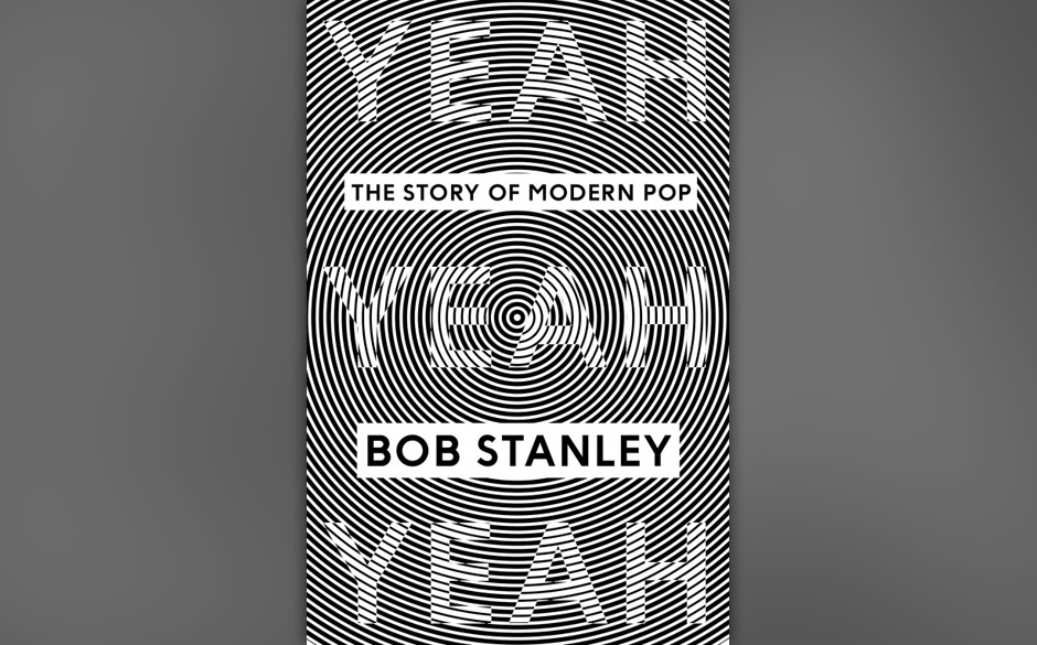 "Yeah Yeah Yeah. The Story of Modern Pop" von Bob Stanley: Richtig: Die Geschichte des modernen Pop wird in diesem Buch in...