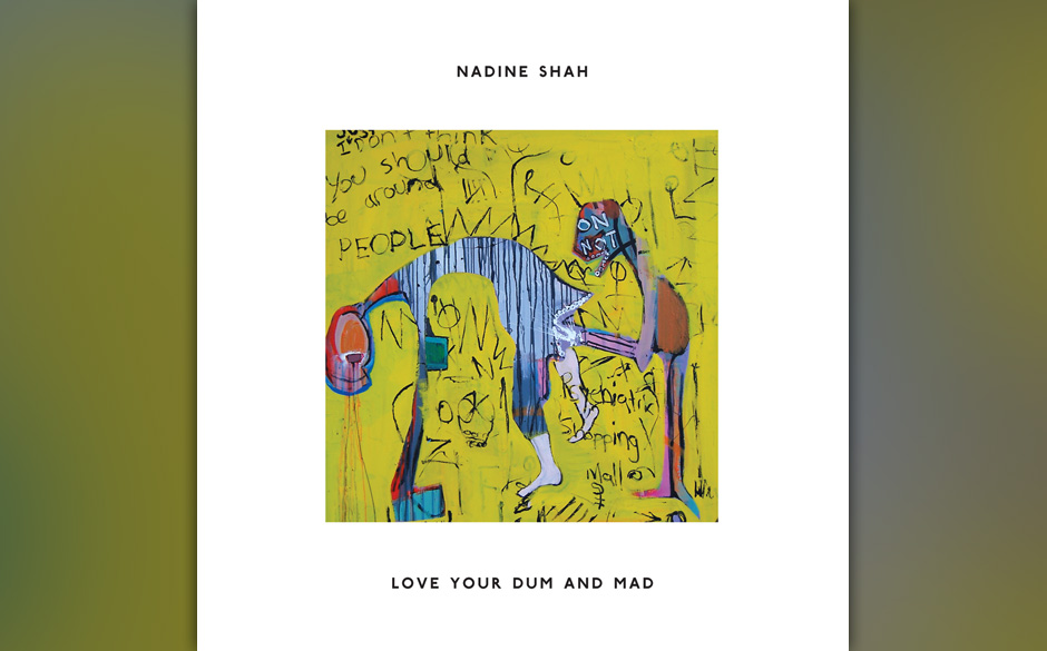 15. Nadine Shah - LOVE YOUR DUM AND MAD