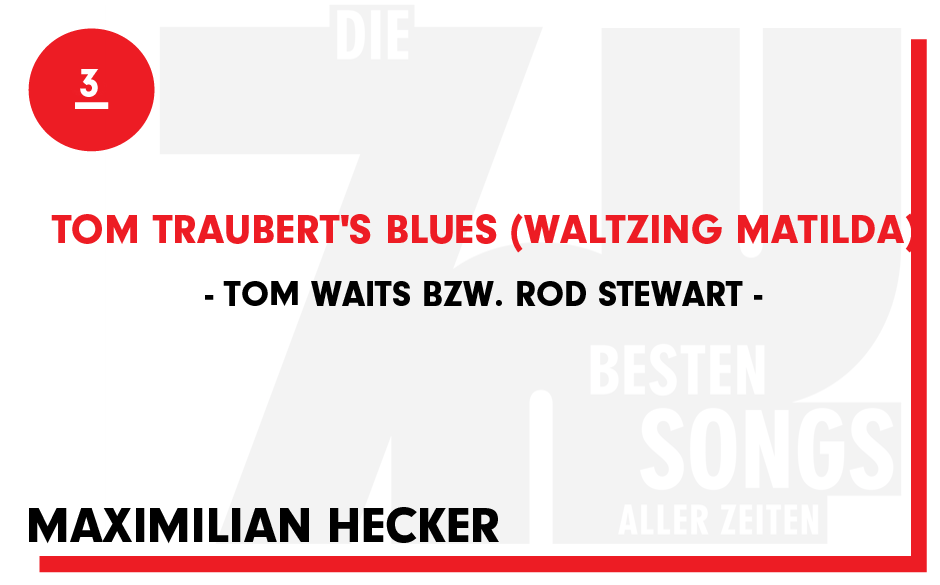 3. Tom Waits bzw. Rod Stewart - "Tom Traubert's Blues (Waltzing Matilda)"