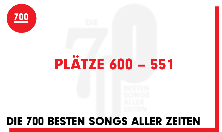 Seht hier die Plätze 600 bis 551 unserer '700 besten Songs aller Zeiten'