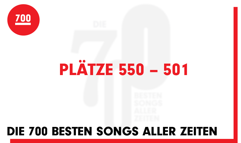 Seht hier die Plätze 550 bis 501 unserer '700 besten Songs aller Zeiten'