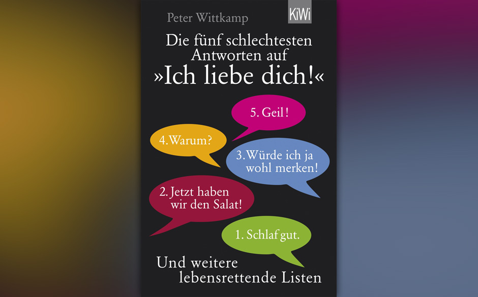 Peter Wittkamp: "Die fünf schlechtesten Antworten auf 'Ich liebe dich!' und weitere lebensrettende Listen"