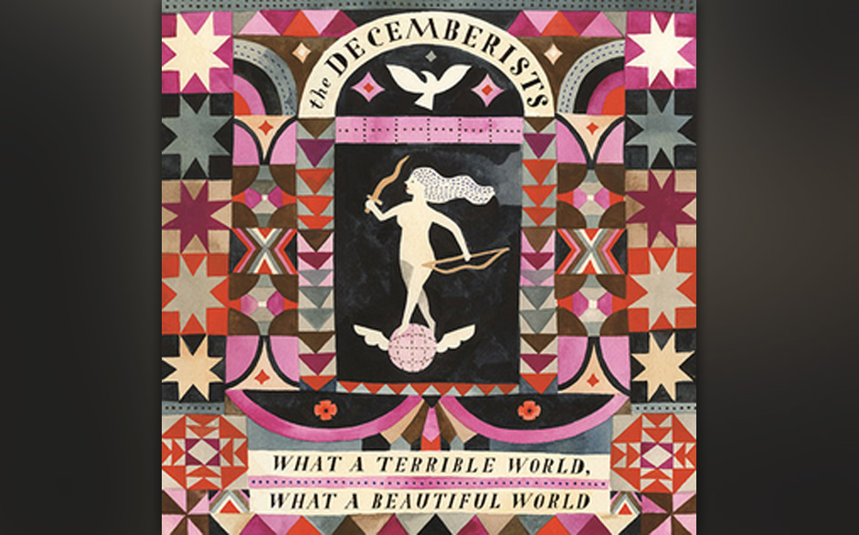 Platz 9: The Decemberists - WHAT A TERRIBLE WORLD, WHAT A BEAUTIFUL WORLD, VÖ: 16.01.2015